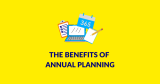 The benefits of annual planning
