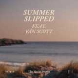 The Quiet North Unveils New Single ‘Summer Slipped’ feat. VÂN SCOTT