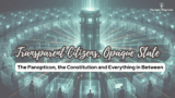 Transparent Citizens, Opaque State: The Panopticon, the Constitution and Everything in Between