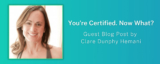 You’re Certified. Now What?