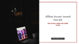 How to Build Affiliate Income While Working a Full-Time Job: The 10-Hour-a-Week System