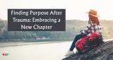 Finding Purpose After Trauma: Embracing a New Chapter