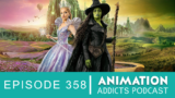Animation Addicts Podcast #358: Wicked: For Good – I Want a Blue Horse
