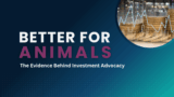 Better for Animals: The Evidence Behind Investor Advocacy