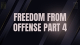 Freedom from Offense Part 4