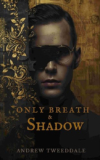 Only Breath & Shadow