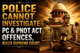 POLICE CANNOT INVESTIGATE PC & PNDT ACT OFFENCES, RULES SUPREME COURT