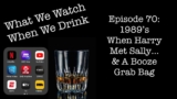 1989’s When Harry Met Sally… and A Booze Grab Bag – It’s just the booze dancing…