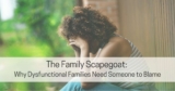 The Family Scapegoat: Why Dysfunctional Families Need Someone to Blame