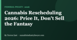 Cannabis Rescheduling 2026: 5 Critical Deal Truths