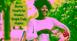 Better Health for Women: Simple Daily Habits