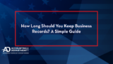 How Long Should You Keep Business Records? A Simple Guide