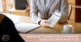 What Is the Average Settlement for a Commercial Vehicle Accident?