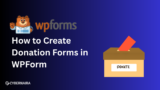 How to Create a WPForms Donation Form in Minutes: Step-by-Step Guide