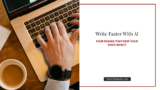 How to Write Faster With AI (Without Sounding Generic)