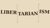 The Myth of Libertarianism – by Matt Zwolinski