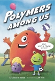 Polymers Among Us by Conrad J. Storad – Kidliomag