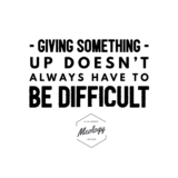Giving something up doesn’t always have to be difficult – The Mental Well-Being Coach