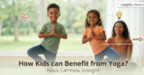How Kids can Benefit from Yoga?