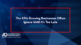 The KPIs Growing Businesses Often Ignore Until It’s Too Late
