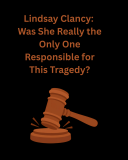 Lindsay Clancy: Was She Really the Only One Responsible for This Tragedy?