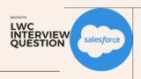 Salesforce Lightning Web Component (LWC) Interview Questions and Answers – DevFacts | Tech Blog | Developer Community