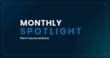 Monthly Spotlight: Plant Futures Initiative