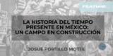 La Historia del Tiempo Presente en México: un campo en construcción