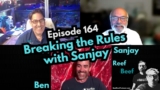 Breaking the Rules with Sanjay – Episode 164 – Reef Beef Podcast