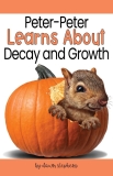 Learn About Decay and Growth with Peter Peter – Christian Children’s Authors