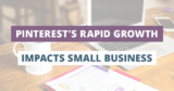 Exactly How Pinterest’s Rapid Growth in 2020 Impacts Small Businesses
