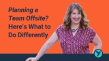 Planning a Team Offsite? Here’s What to Do Differently