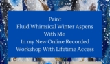 NEW ONLINE WORKSHOP WITH KIMBERLY CONRAD “FLUID WHIMSICAL WINTER ASPENS