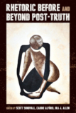 Scott Sundvall, Caddie Alford, Ira J. Allen eds. Rhetoric Before and Beyond Post-Truth – University of Pittsburgh Press, December 2026