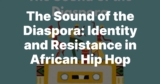 Hip Hop and the African Diaspora: Identity Through Music