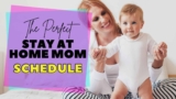 A Stay-at-Home Mom Needs A Schedule and Here’s How to Create One