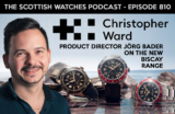Scottish Watches Podcast #810 : Christopher Ward Product Director Jorg Bader on The New Biscay