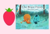 The Brave Fuzzy by Eliana Miao & Johanna Gousset – The Strawberry Post