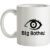 Big Bother mug.
