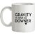 Gravity Is Such a Downer mug.