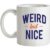 Weird But Nice mug.