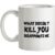 What Doesn’t Kill You Disappoints Me mug.