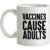 Vaccines Cause Adults mug.