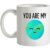 You Are My World mug.