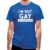 I’m Not Gay But… classic fit.