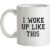 I Woke Up Like This mug.