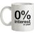 0% Interest In You! mug.