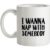 I Wanna Nap With Somebody mug.