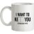 I Want To KI__ You mug.