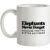 Elephants Never Forget Because They’re Bitter Bastards mug.